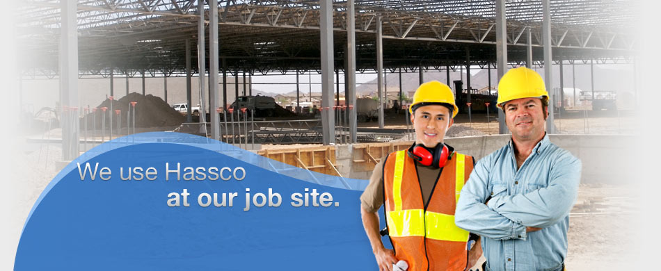 We use Hassco ... at our job site.